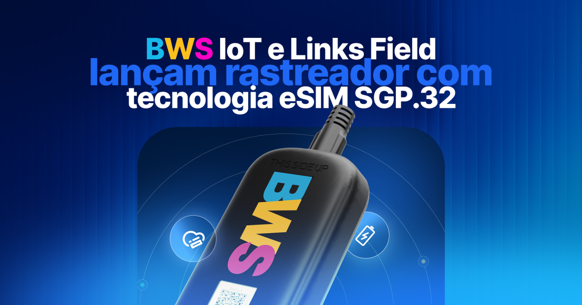 BWS IoT e Links Field lançam rastreador com tecnologia eSIM SGP.32
